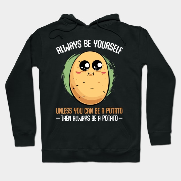 Potato - Always Be Yourself Unless You Can be A Potato Hoodie by Lumio Gifts